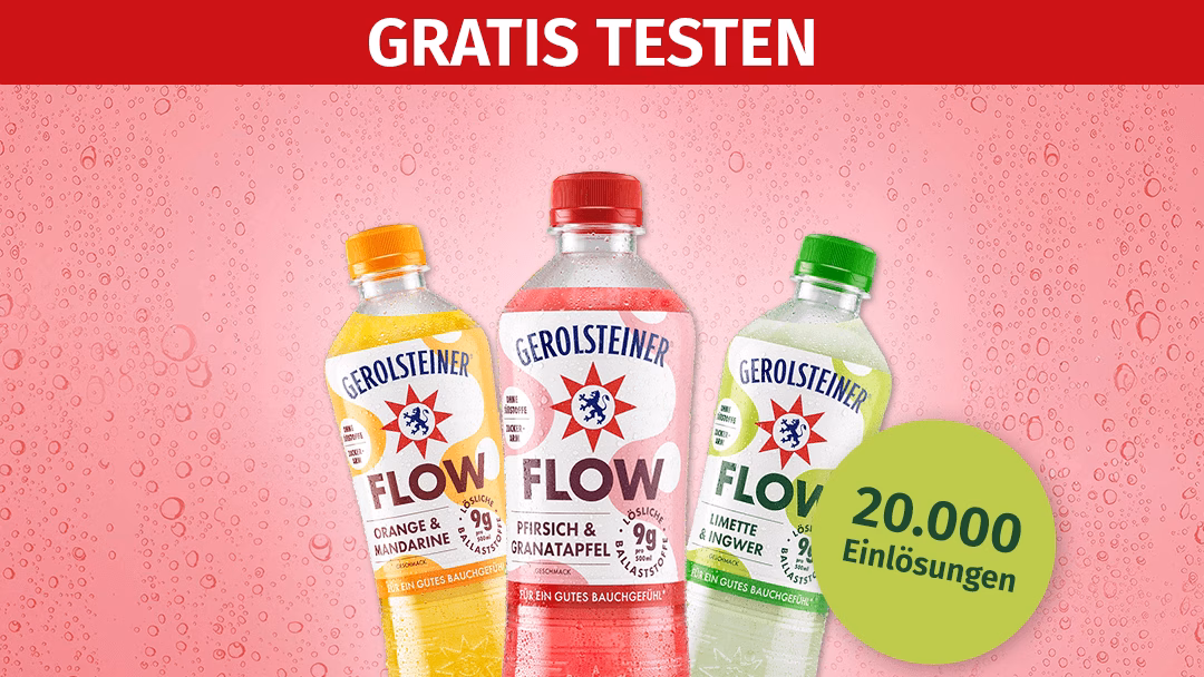 Teste jetzt bis zu 2 Flaschen Gerolsteiner FLOW Gratis! Mit der Geld-zurück-Aktion von Gerolsteiner Gerolsteiner FLOW Gratis Testen Geld-zurück-Aktion